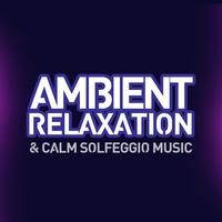 Ambient Relaxation & Calm Solfeggio Music