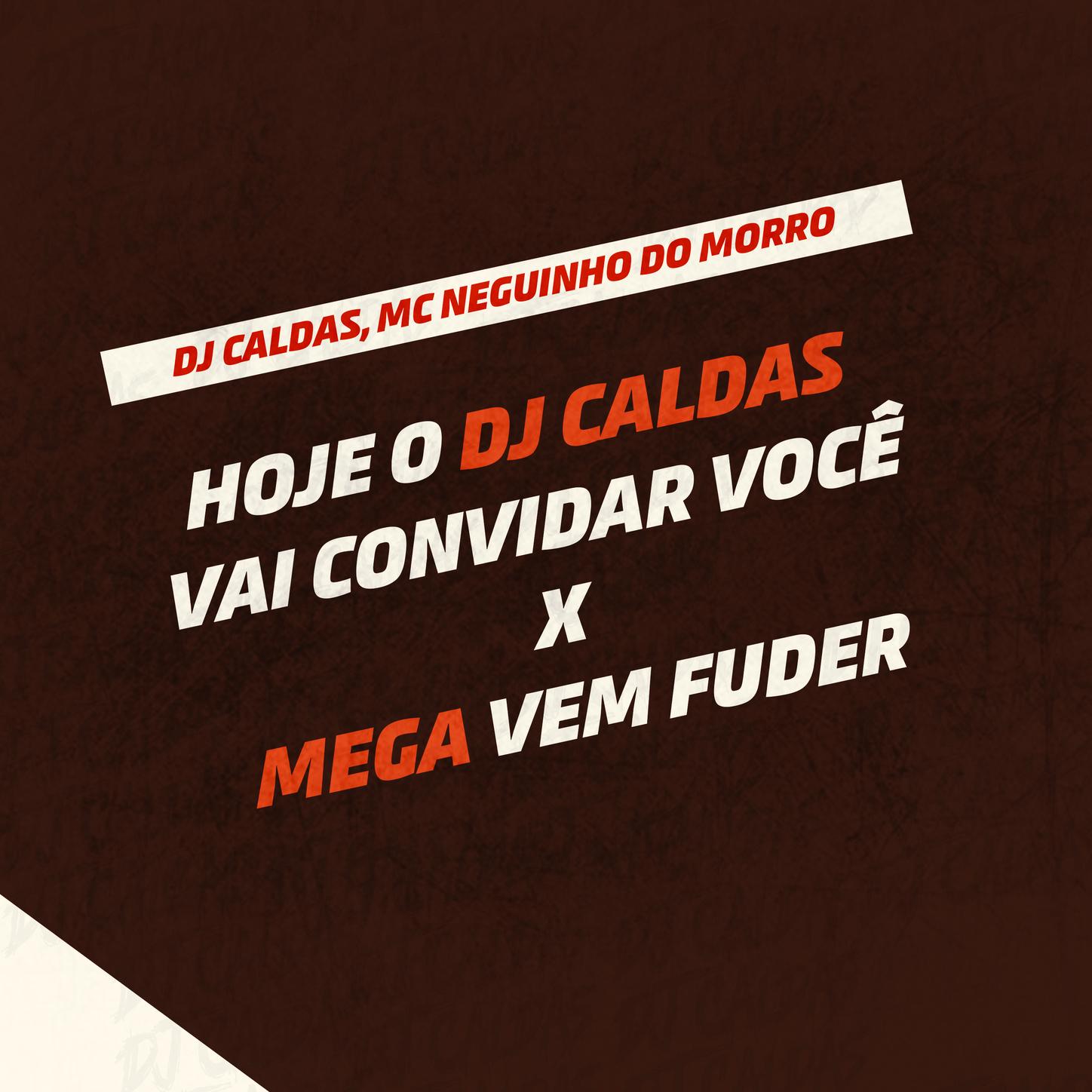 HOJE O DJ CALDAS, VAI CONVIDAR VOCÊ X MEGA VEM FUDER