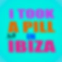 I Took a Pill in Ibiza