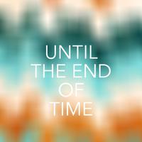 Until The End Of Time