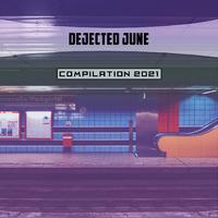 Dejected June Compilation 2021