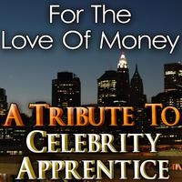 For the Love of Money (A Tribute to Celebrity Apprentice)