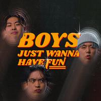 BOYS JUST WANNA HAVE FUN