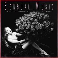 Sensual Music: Music for Romance, Cuddling and Date Night