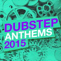 Dubstep Anthems 2015