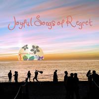 Joyful Songs of Regret