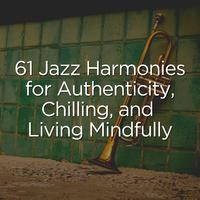 61 Jazz Harmonies for Authenticity, Chilling, and Living Mindfully