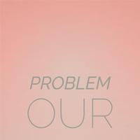 Problem Our