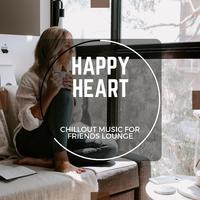 Happy Heart - Chillout Music For Friends Lounge