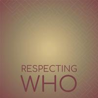 Respecting Who