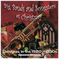 Big Bands and Songsters at Christmas (Remastered 2024 Version)