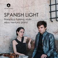 Violin and Piano Recital: Fullana, Francisco / Ventura, Alba - TURINA, J. / SARASATE, P. de / GRANADOS, E. / TOLDRÀ, E. / MANÉN, J. (Spanish Light)