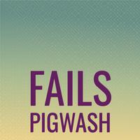 Fails Pigwash