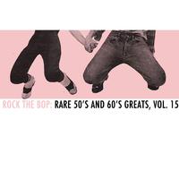 Rock the Bop: Rare 50s and 60s Greats, Vol. 15