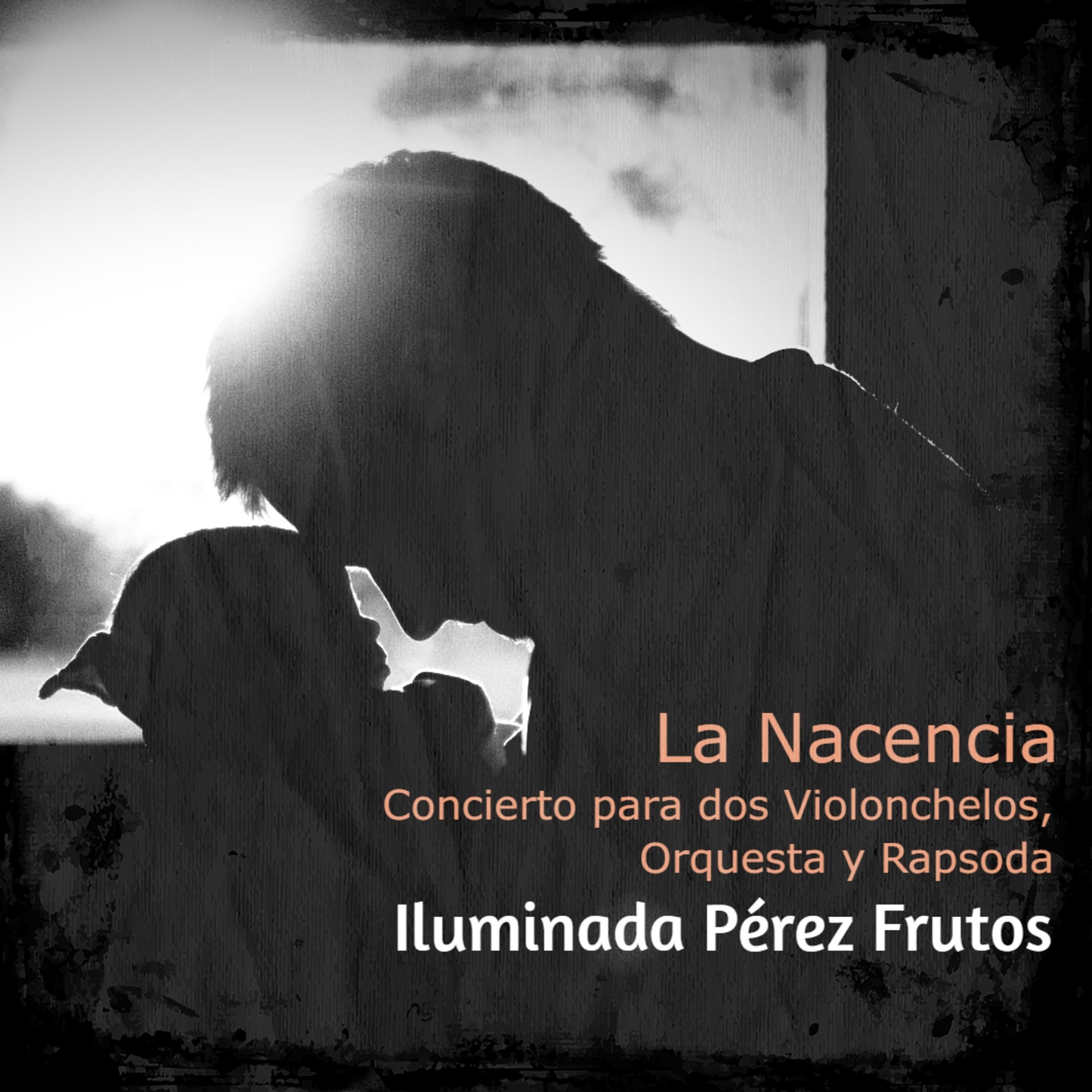 La Nacencia. Concierto para dos Violonchelos, Orquesta Sinfónica y Rapsoda