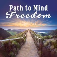 Path to Mind Freedom: Calm Your Mind, Awake Your Spirit