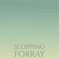 Slopping Forray