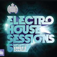 Ministry Of Sound - Electro House Sessions 6 (Mixed by Chardy & Ember)