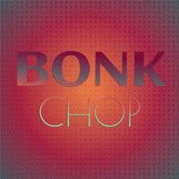 Bonk Chop