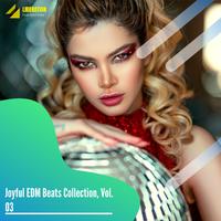 Joyful EDM Beats Collection, Vol. 03