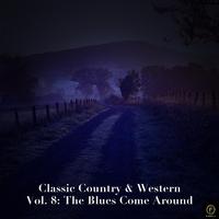 Classic Country & Western Vol. 8: The Blues Come Around