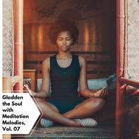 Gladden The Soul With Meditation Melodies, Vol. 07