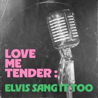 Love Me Tender: Elvis Sang It Too