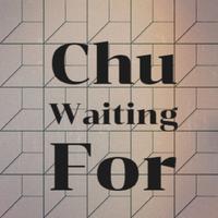 Chu Waiting For