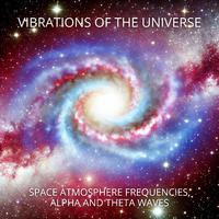 Vibrations of the Universe (Space Atmosphere Frequencies, Alpha and Theta Waves, Meditation and Relaxation)