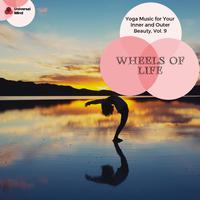 Wheels Of Life - Yoga Music For Your Inner And Outer Beauty, Vol. 9