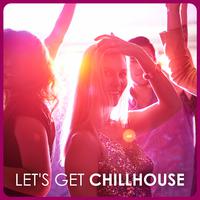 Let's Get Chillhouse