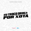 MC Pogba - Eu Troco Droga por Xota