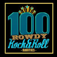 100 Rowdy Rock & Roll Rarities