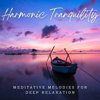 Harmonic Tranquility: Meditative Melodies for Deep Relaxation