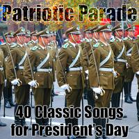 Patriotic Parade: 40 Classic Songs for President's Day