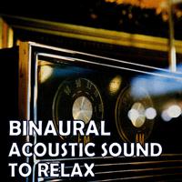 Binaural: Acoustic Sound To Relax