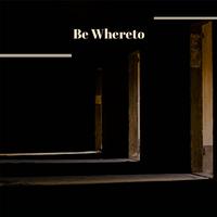 Be Whereto