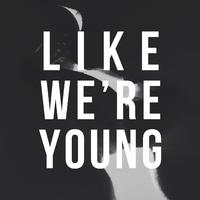 Like We're Young