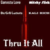Thru It All (feat. Mitchy Slick, Kali-Rich & Da Gr8 Lucksta)