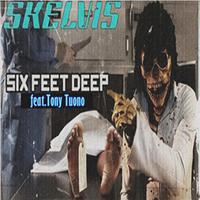 Six Feet Deep (feat. Skelvis)