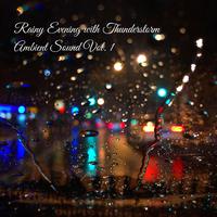 Rainy Evening with Thunderstorm Ambient Sound Vol. 1