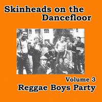 Skinheads on the Dancefloor, Vol. 3 (Reggae Boys Party)