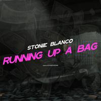 Running Up A Bag (feat. Stonie Blanco)