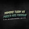 Mc bocão original - Mamano Tudin Vs Piroca nas Piranha