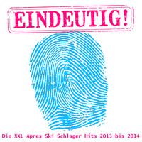 Eindeutig! -Die XXL Apres Ski Schlager Hits 2013 bis 2014