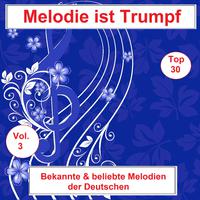 Top 30: Melodie ist Trumpf - Bekannte & beliebte Melodien der Deutschen, Vol. 3