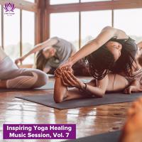 Inspiring Yoga Healing Music Session, Vol. 7