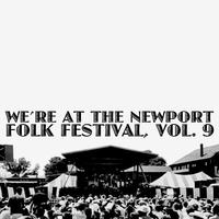 We're at the Newport Folk Festival, Vol. 9 (Live)