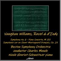 Vaughan Williams, Ravel & d’Indy: Symphony NO. 6 - Piano Concerto, M. 83 - Symphonie sur un Chant Montagnard Français, OP. 25