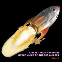 A Blast from the Past: Great Music of the 50s and 60s, Vol. 6